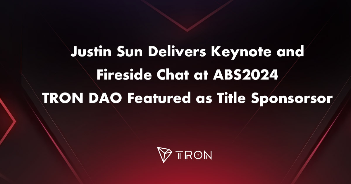 Justin Sun Delivers Keynote and Fireside Chat at ABS2024, TRON DAO Featured as Title Sponsor